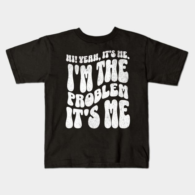 Hi. Yeah, it's me. I'm the problem. It's me. Kids T-Shirt by BankaiChu